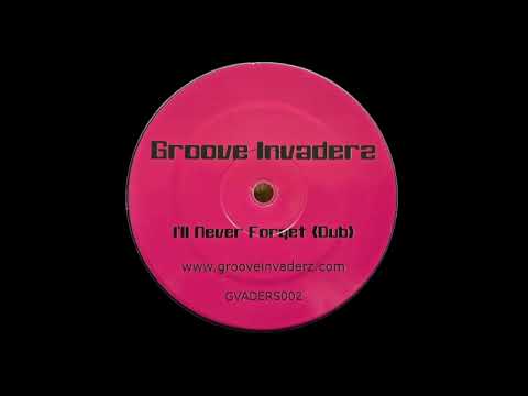 Groove Invaderz –  I'll Never Forget (Dub) [Groove Invaderz]