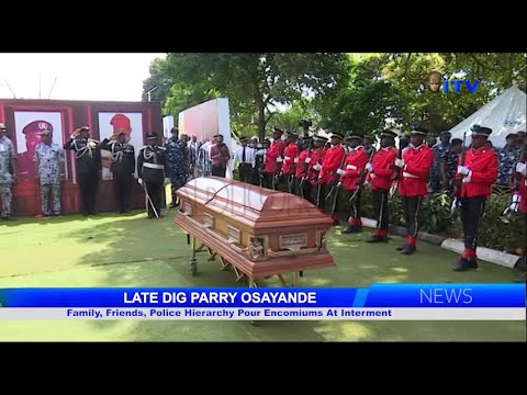 LATE DIG PARRY OSAYANDE: Family, Friends, Police Hierarchy Pour Encomiums At Interment