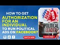 How to run political ads on Facebook? Authorization for an individual to run political ads on Fb