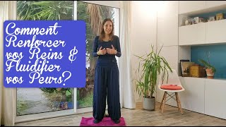 Comment Renforcer vos Reins & Fluidifier vos Peurs Qi Gong grâce au Qi Gong?