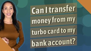 Can I transfer money from my turbo card to my bank account
