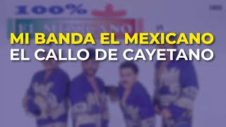 Mi Banda El Mexicano - El Callo de Cayetano (Audio Oficial)
