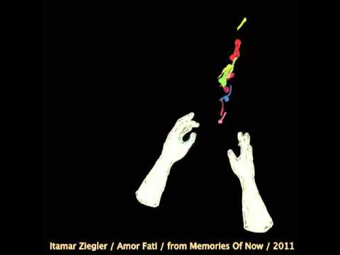 Itamar Ziegler / Amor Fati / איתמר ציגלר