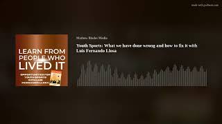 Youth Sports: What we have done wrong and how to fix it with Luis Fernando Llosa