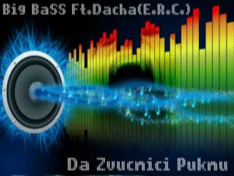 Big BaSS Ft Dacha (E.R.C) -  Da Zvucnici Puknu