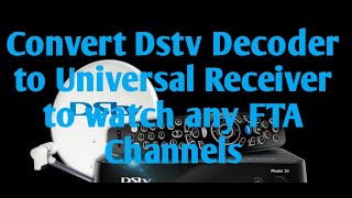 convert DSTV Decoder to universal receiver to watch any FTA channels// Free public channels