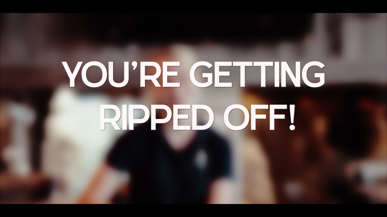 You're Being Ripped Off !