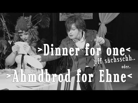 Dinner for one - auf sächsisch - oder - Ahmdbrod for Ehne