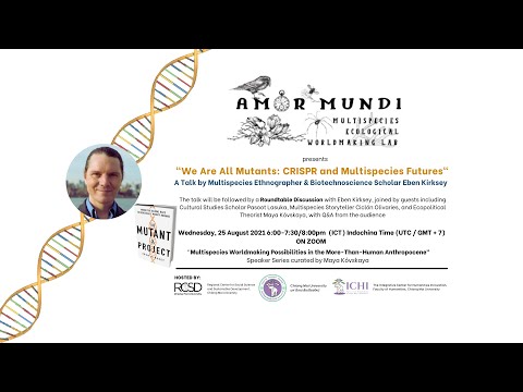 "We Are All Mutants: CRISPR and Multispecies Futures" with EBEN KIRKSEY