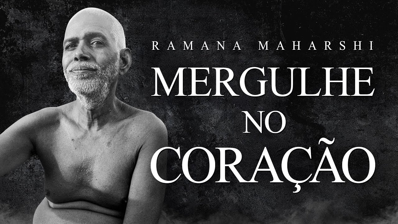 Ramana Maharshi - Mergulhe no Coração