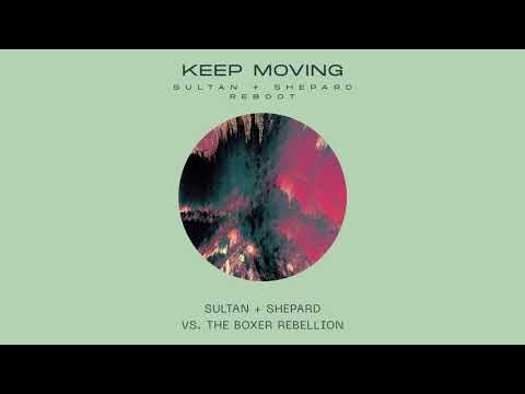 Sultan + Shepard vs. The Boxer Rebellion - Keep Moving (Sultan + Shepard Extended Reboot)