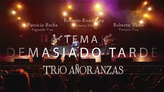 Demasiado Tarde - Trío Añoranzas