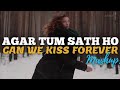 Agar Tum Sath Ho X Can we kiss forever | Sush & Yohan Remix | Mashup