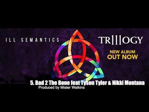 Ill Semantics - Bad 2 The Bone (feat. Tyson Tyler & Nikki Montana)