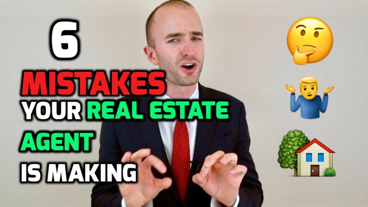 6 MISTAKES Your Real Estate Agent is Making | Realtor Mistakes to Avoid