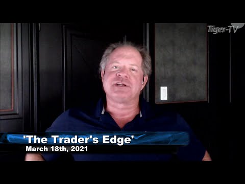 March 18th, The Trader's Edge with Steve Rhodes on TFNN - 2021