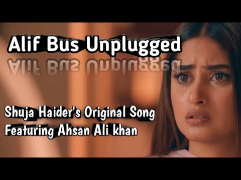 Alif Bus - Unplugged - Shuja Haider - Ahsan Ali Khan - Sajal Ali - Hamza Ali Abbasi - Kubra Khan
