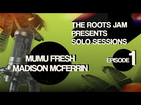 The Roots Jam Presents Solo Sessions – Episode 1: Madison McFerrin & MuMu Fresh