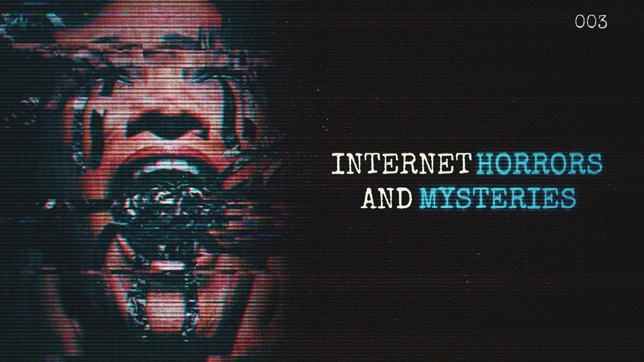 Internet Horrors & Mysteries [3]