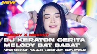 Download lagu DJ KETATON CERITA X BABAT BABAT PARGOY MBEROT MENGKANE mp3