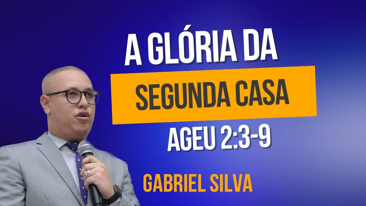 A GLÓRIA DA SEGUNDA CASA / (AG.2:3-9) Pr Gabriel Silva