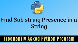 Frequently Asked Python Program 22:Find Sub string Presence in a String