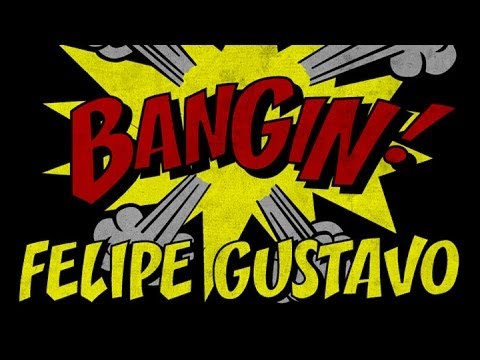 Felipe Gustavo - Bangin!