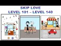 SKIP LOVE LEVEL 101 LEVEL 140 SKIP LOVE GAMEPLAY