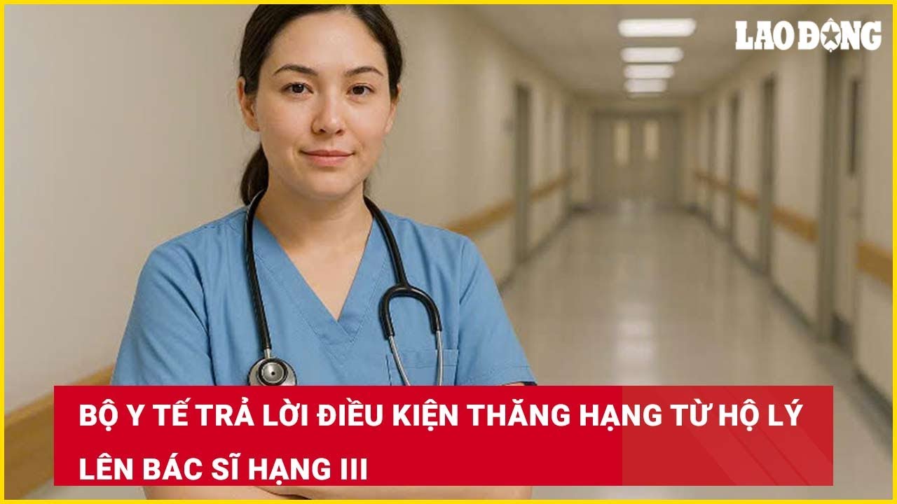 Bộ Y tế trả lời điều kiện thăng hạng từ hộ lý lên bác sĩ hạng III