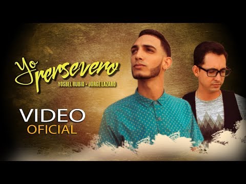 Yo Persevero(VIDEO OFICIAL)Yosbel Rubio feat Jorge Lazaro.