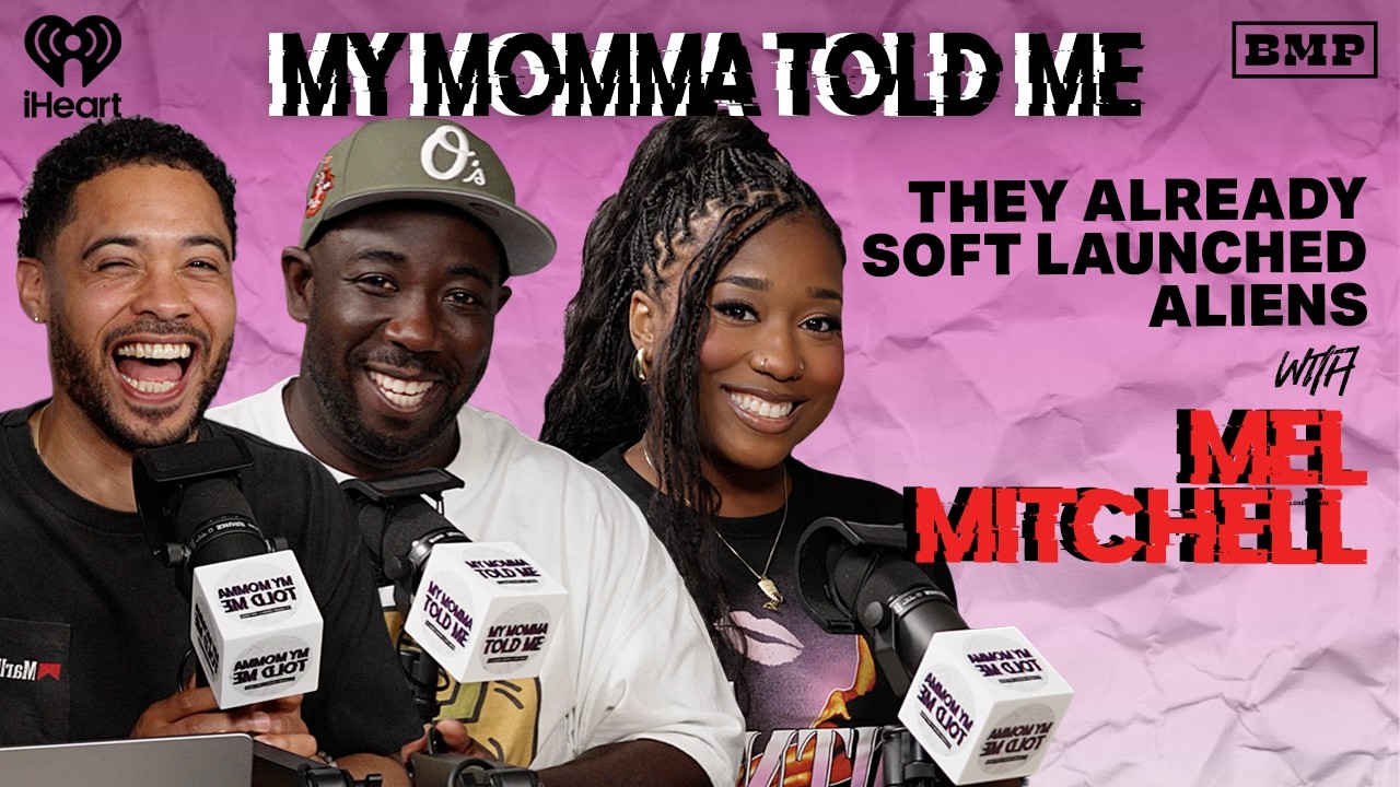 S6 Ep 36: They Already Soft Launched Aliens (with Mel Mitchell) | MY MOMMA TOLD ME