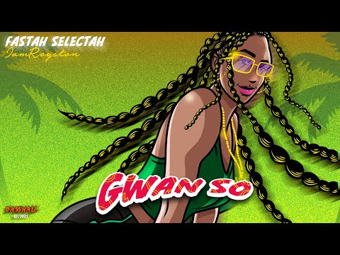 Fastah Selectah & Iamroyston - Gwan So