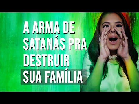 A PRINCIPAL ARMA QUE SATANÁS USA PRA DESTRUIR SUA FAMÍLIA