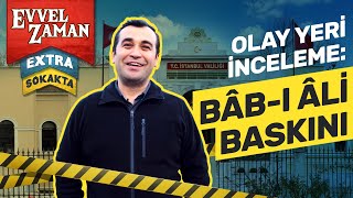 Sokak Sokak Bab-ı Ali Baskını ve Yakub Cemil Efsanesi | Evvel Zaman Extra Sokakta