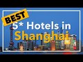 Best 5 Star Hotels In Shanghai China