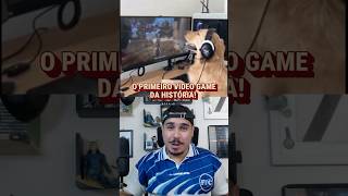 O PRIMEIRO VIDEO GAME DA HISTÓRIA!