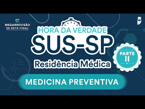 Hora da Verdade Medicina Preventiva SUS-SP Parte II - Aula para Residência Médica