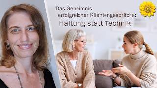 Das Geheimnis erfolgreicher Klientengespräche: Haltung statt Technik