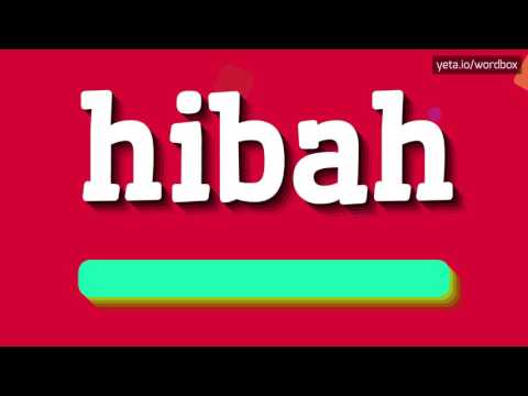 HIBAH - HOW TO PRONOUNCE IT!?