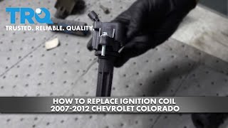 How to Replace Ignition Coil 2007-2012 Chevrolet Colorado