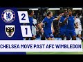 Chelsea vs AFC Wimbledon 2 1 Extended Highlights HD