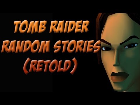 Tomb Raider – Random Stories (Retold)