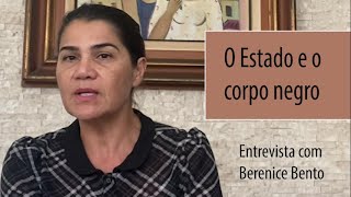 O Estado e o Corpo Negro - Entrevista com Berenice Bento