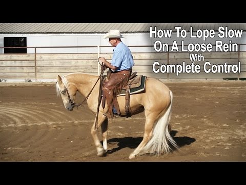 Lope Slow on a Loose Rein with Complete Control
