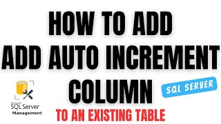 Add Auto Increment Primary Key Column Existing Table SQL Server