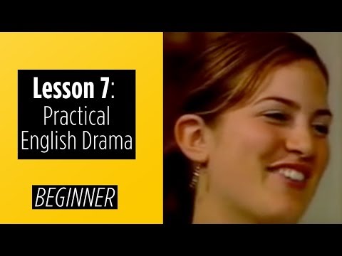 Beginner Levels Lesson 7 Practical English Drama