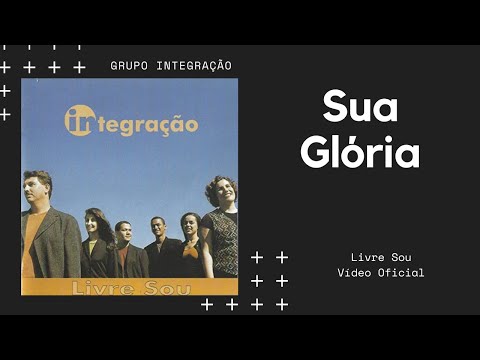 Sua Glória - Grupo Integração
