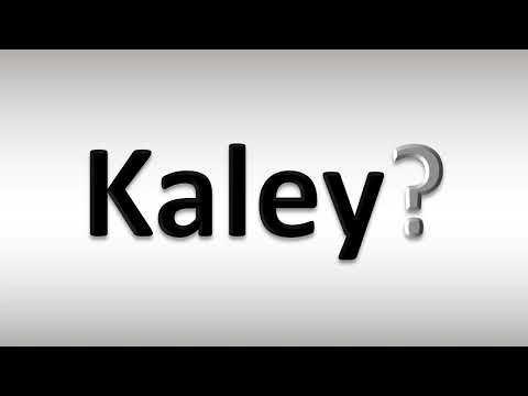 How to Pronounce Kaley
