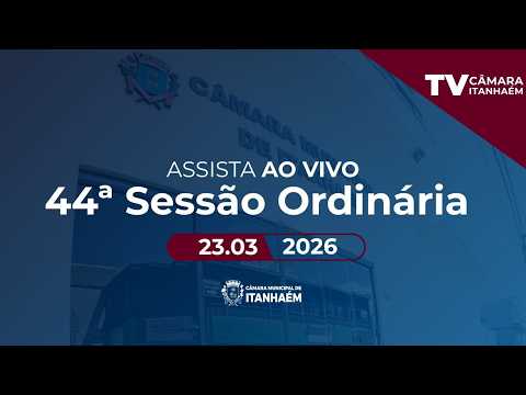 44º SESSÃO ORDINÁRIA - TV CAMARA ITANHAEM