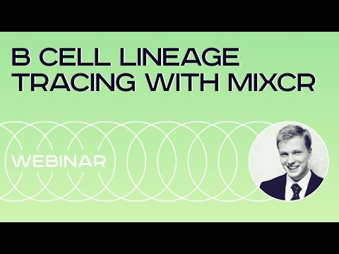 B cell lineage tracing with MiXCR (Webinar on 8 December, 2022)
